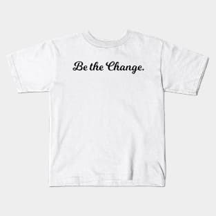 Quotes - Be The Change Kids T-Shirt